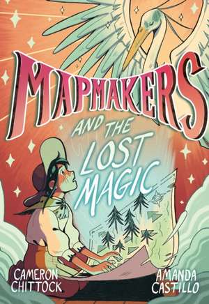 Mapmakers and the Lost Magic de Cameron Chittock