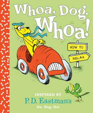 Whoa, Dog. Whoa! How to Relax: Inspired by P.D. Eastman's Go, Dog. Go! de P. D. Eastman