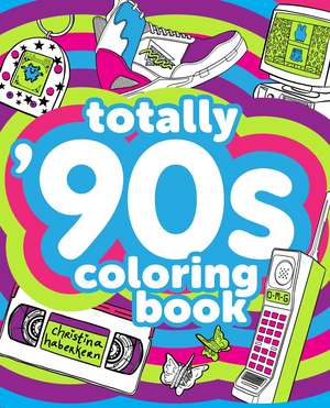 Totally '90s Coloring Book de Christina Haberkern