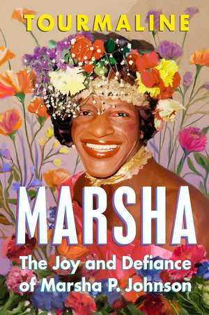 Marsha: The Joy and Defiance of Marsha P. Johnson de Tourmaline