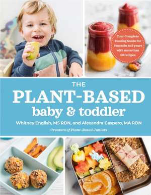 The Plant-Based Baby & Toddler: Your Complete Feeding Guide for the First 3 Years de Alexandra Caspero