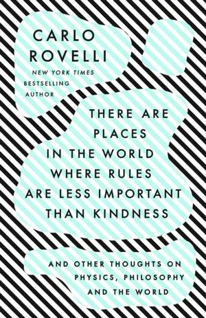 There Are Places in the World Where Rules Are Less Important Than Kindness de Carlo Rovelli