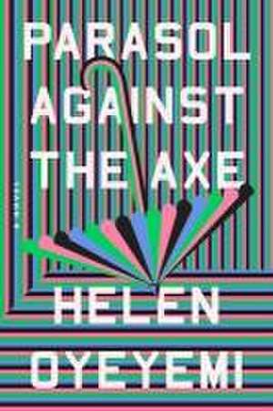 Parasol Against the Axe de Helen Oyeyemi