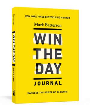 Win the Day Journal: Harness the Power of 24 Hours de Mark Batterson