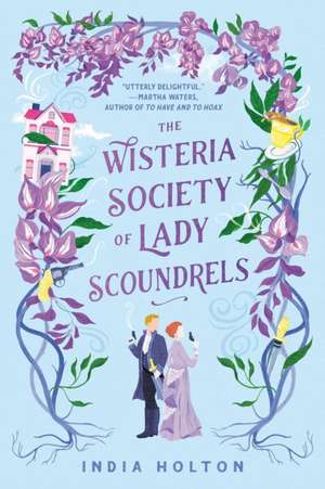 The Wisteria Society of Lady Scoundrels de India Holton