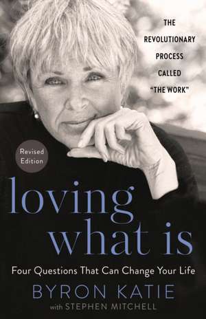 Loving What Is, Revised Edition de Byron Katie