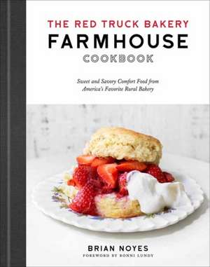 The Red Truck Bakery Farmhouse Cookbook: Sweet and Savory Comfort Food from America's Favorite Rural Bakery de Brian Noyes