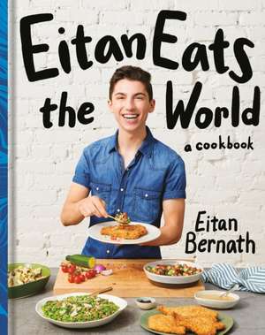 Eitan Eats the World: New Comfort Classics to Cook Right Now: A Cookbook de Eitan Bernath