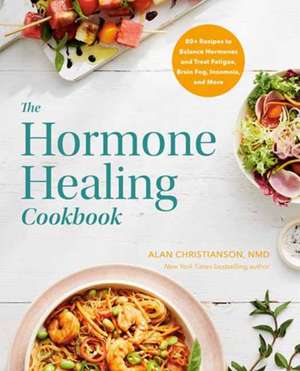 The Hormone Healing Cookbook de Alan Christianson