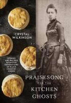 Praisesong for the Kitchen Ghosts de Crystal Wilkinson