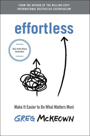 Effortless: Make It Easy to Do What Matters de Greg McKeown