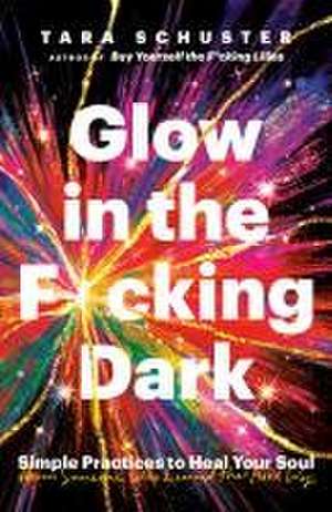 Glow in the F*cking Dark de Tara Schuster