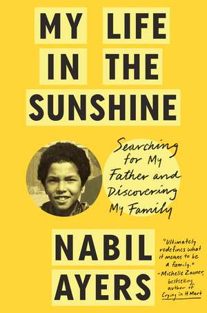 My Life in the Sunshine: Searching for My Father and Discovering My Family de Nabil Ayers