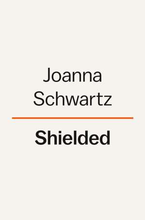 Shielded de Joanna Schwartz