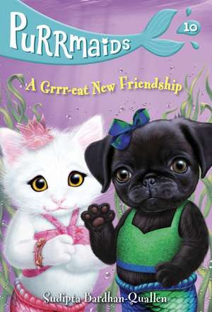 Purrmaids #10: A Grrr-Eat New Friendship de Sudipta Bardhan-Quallen