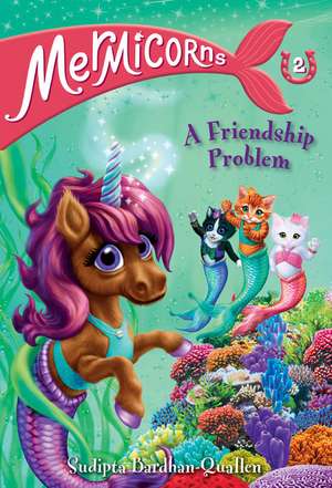 Mermicorns #2: A Friendship Problem de Sudipta Bardhan-Quallen