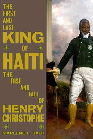 The First and Last King of Haiti de Marlene L Daut