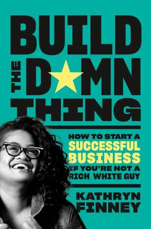 Build the Damn Thing de Kathryn Finney