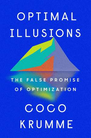 Optimal Illusions: The False Promise of Optimization de Coco Krumme