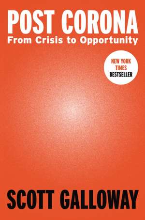 Post Corona: From Crisis to Opportunity de Scott Galloway