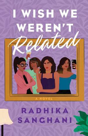 I Wish We Weren't Related de Radhika Sanghani