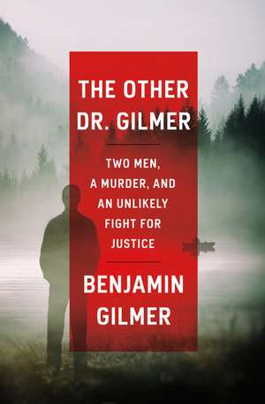 The Other Dr. Gilmer: Two Men, a Murder, and an Unlikely Fight for Justice de Benjamin Gilmer