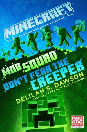 Minecraft: Mob Squad: Don't Fear the Creeper de Delilah S. Dawson