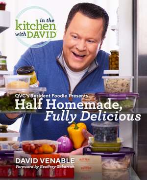 Half Homemade, Fully Delicious: An in the Kitchen with David Cookbook from Qvc's Resident Foodie de David Venable