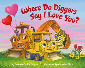 Where Do Diggers Say I Love You? de Brianna Caplan Sayres