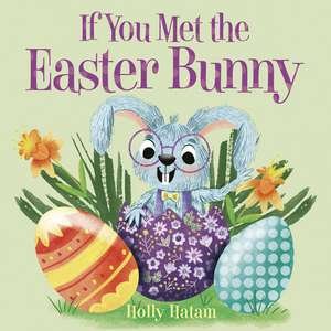 If You Met the Easter Bunny de Holly Hatam