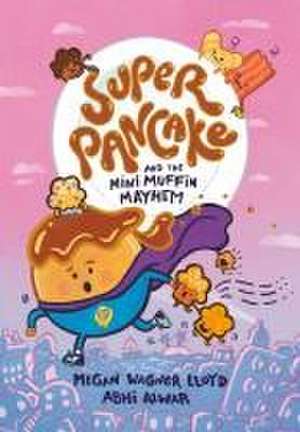 Super Pancake and the Mini Muffin Mayhem de Megan Wagner Lloyd