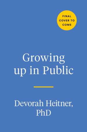 Growing Up in Public de Devorah Heitner