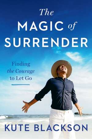 The Magic of Surrender de Kute Blackson