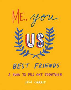 Me, You, Us (Best Friends): A Book to Fill Out Together de Lisa Currie