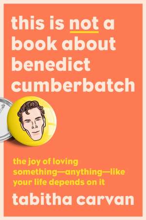 This Is Not a Book about Benedict Cumberbatch de Tabitha Carvan