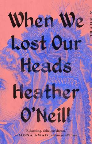 When We Lost Our Heads de Heather O'Neill