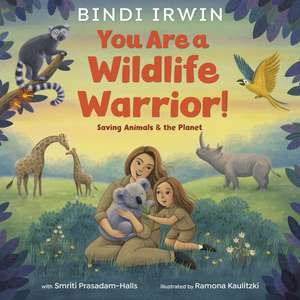 You Are a Wildlife Warrior!: Saving Animals & the Planet de Bindi Irwin