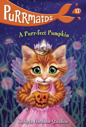 Purrmaids #11: A Purr-Fect Pumpkin de Sudipta Bardhan-Quallen