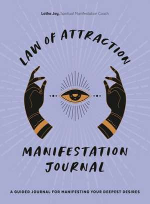 Law of Attraction Manifestation Journal: A Guided Journal for Manifesting Your Deepest Desires de Latha Jay