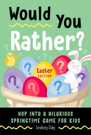 Would You Rather? Easter Edition de Lindsey Daly