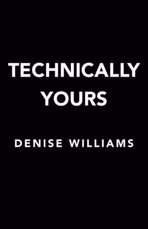 Technically Yours de Denise Williams