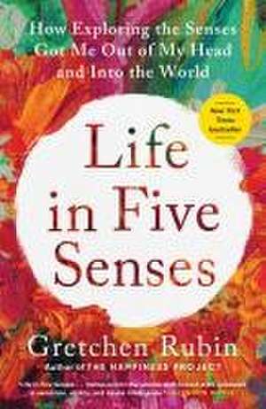 Life in Five Senses de Gretchen Rubin