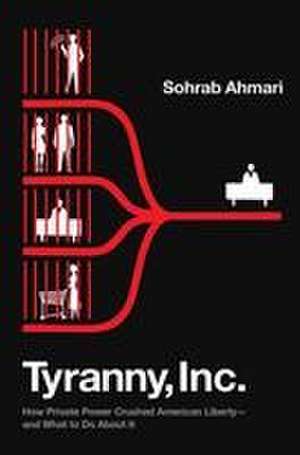 Tyranny, Inc. de Sohrab Ahmari