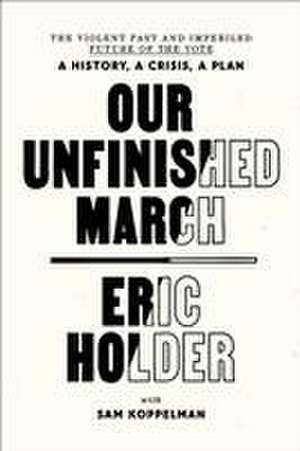 Our Unfinished March de Eric Holder