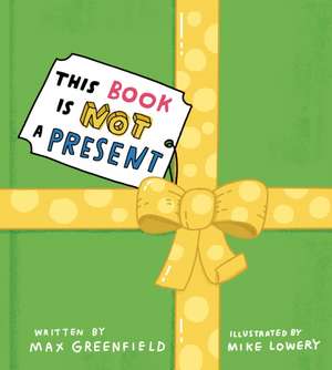 This Book Is Not a Present de Max Greenfield