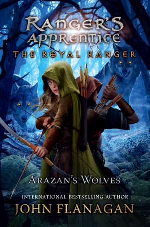 The Royal Ranger: Arazan's Wolves de John Flanagan