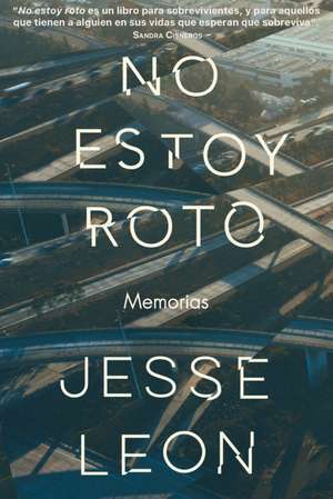 No Estoy Roto: Una Memoria / I'm Not Broken: A Memoir de Jesse Leon