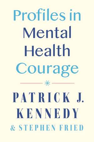 Profiles in Mental Health Courage de Patrick J. Kennedy