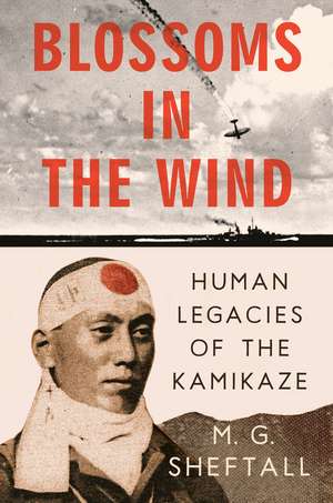 Blossoms in the Wind: Human Legacies of the Kamikaze de M.G. Sheftall