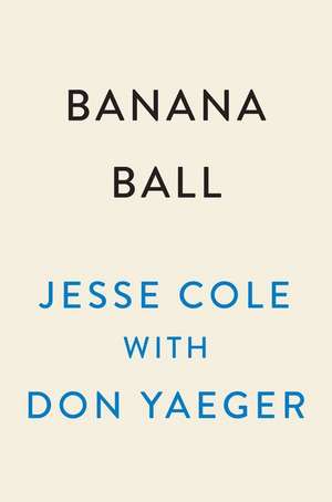 Banana Ball: The Unbelievably True Story of the Savannah Bananas de Jesse Cole